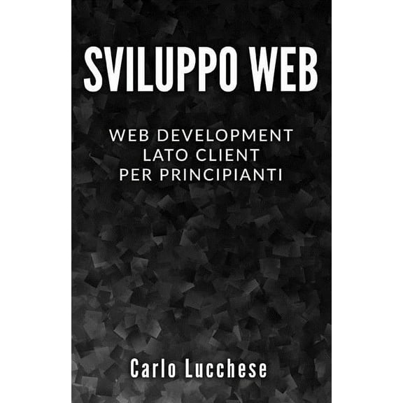 Sviluppo Web: Web Development Lato Client per Principianti - Contiene HTML & CSS, JavaScript e AngularJS