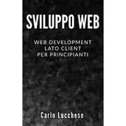 Sviluppo Web: Web Development Lato Client per Principianti - Contiene HTML & CSS, JavaScript e AngularJS (Paperback)