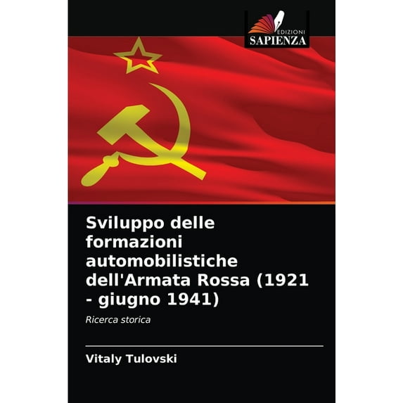 Sviluppo delle formazioni automobilistiche dell'Armata Rossa (1921 - giugno 1941) (Paperback)