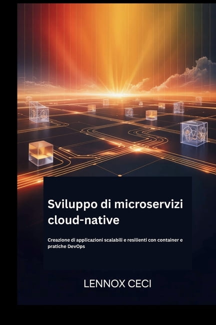 Sviluppo di microservizi cloud-native: Creazione di applicazioni scalabili e resilienti con container e pratiche DevOps, (Paperback)