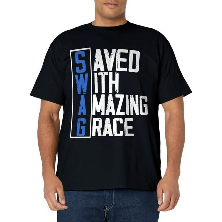Saved With Amazing Grace SWAG T Shirt Saved With Amazing Grace SWAG T Shirt