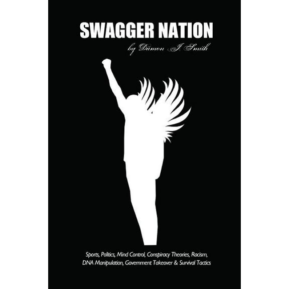 Swagger Nation: Sports, Politics, Mind Control, Conspiracy Theories, Racism, DNA Manipulation, Government Takeover & Sur, (Paperback)