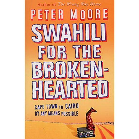 Pre-Owned Swahili for the Broken-Hearted: Cape Town to Cairo by Any Means Possible (Paperback) 0553814524 9780553814521