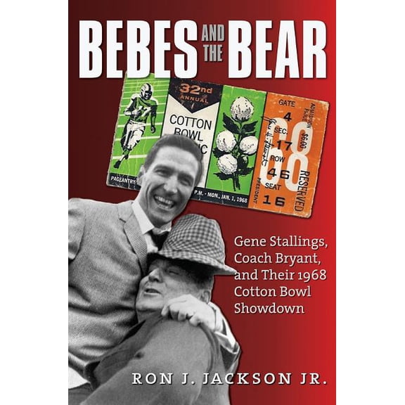 Pre-Owned Swaim-Paup Sports Series, sponsored by James C. '74 & Debra Parchman Swaim and T. Edgar '74 & Nancy Paup: Bebes and the Bear : Gene Stallings, Coach Bryant, and Their 1968 Cotton Bowl Showdown (Hardcover)