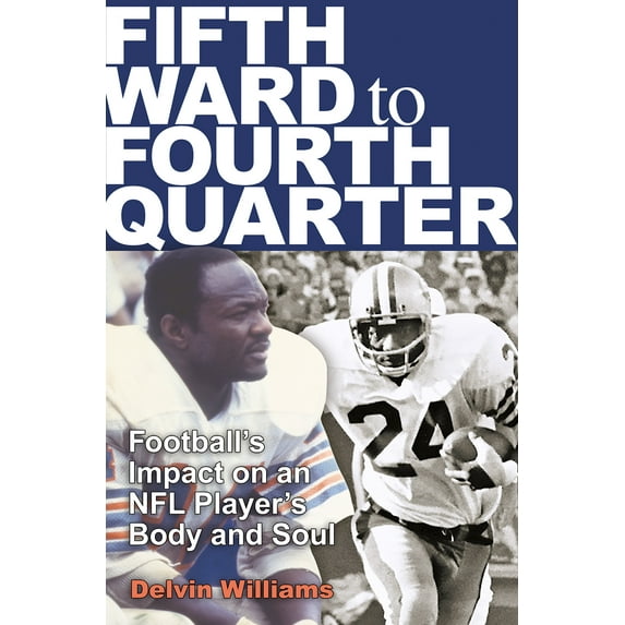 Swaim-Paup Sports Series, sponsored by James C. '74 & Debra Parchman Swaim and T. Edgar '74 & Nancy Paup: Fifth Ward to Fourth Quarter : Football's Impact on an NFL Player's Body and Soul (Hardcover)