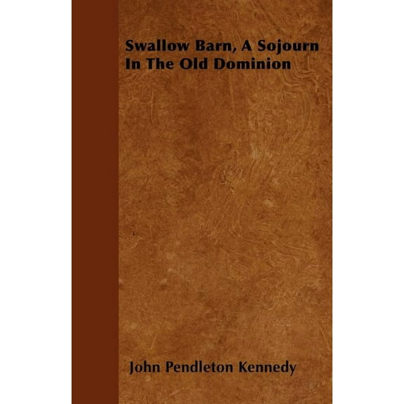 Swallow Barn, A Sojourn In The Old Dominion, (Paperback)