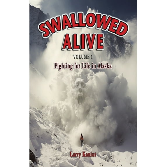 Swallowed Alive Swallowed Alive, Volume 1: Fighting for Life in Alaska, Book 1, (Paperback)