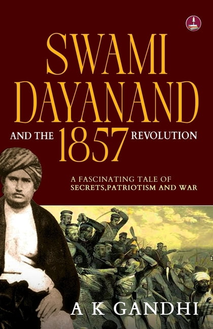 Swami Dayanand and the 1857 Revolution: A Fascinating Tale of Secrets, Patriotism and War Rani Lakshmi Bai, Tatya Tope, , (Paperback)