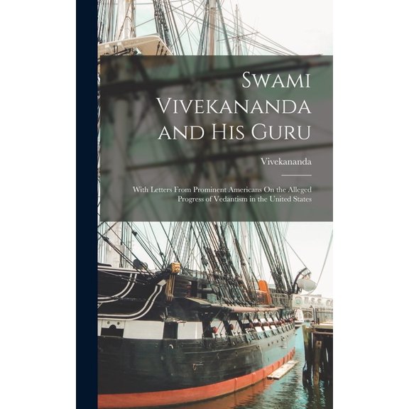 Swami Vivekananda and His Guru: With Letters From Prominent Americans On the Alleged Progress of Vedantism in the United States (Hardcover)