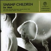Swamp Children - So Hot + Singles - Rock - CD