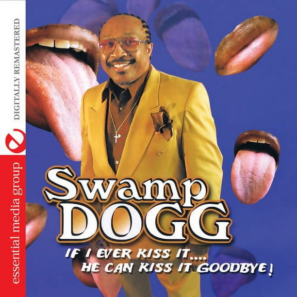 Swamp Dogg: If I Ever Kiss It... He Can Kiss It Goodbye: CD Swamp Dogg: If I Ever Kiss It... He Can Kiss It Goodbye: CD