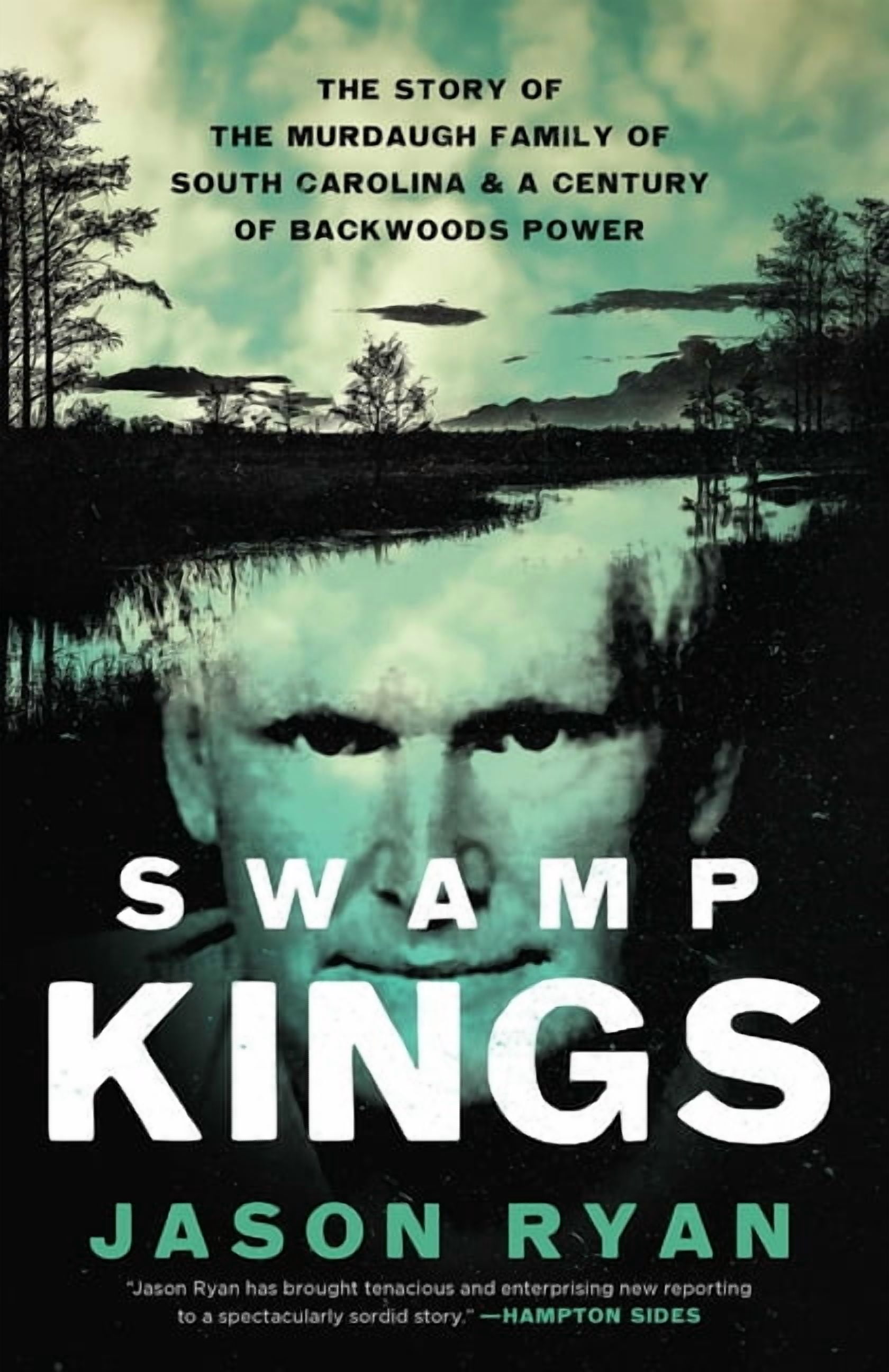 Swamp Kings: The Story of the Murdaugh Family of South Carolina and a Century of Backwoods Power, (Hardcover)