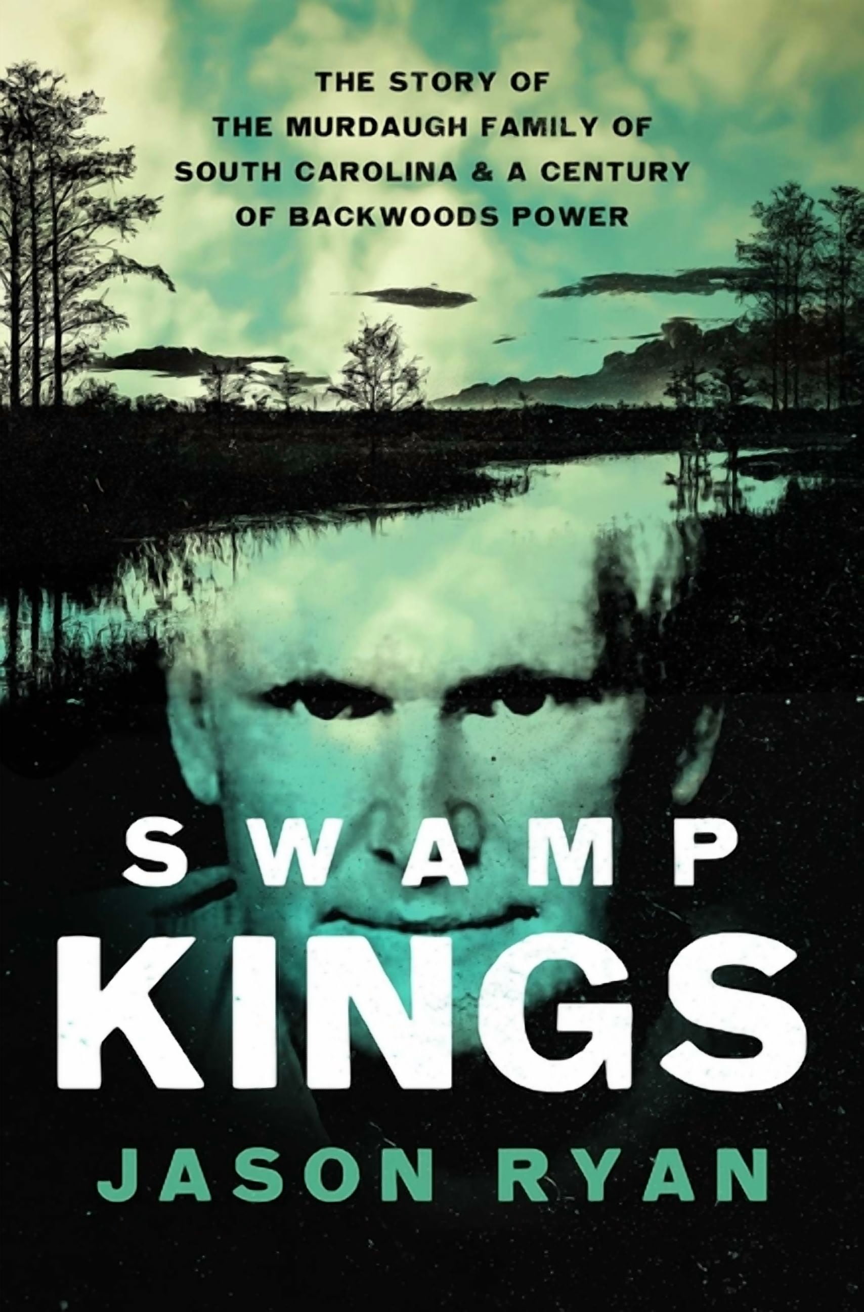 Swamp Kings: The Story of the Murdaugh Family of South Carolina and a Century of Backwoods Power, (Paperback)