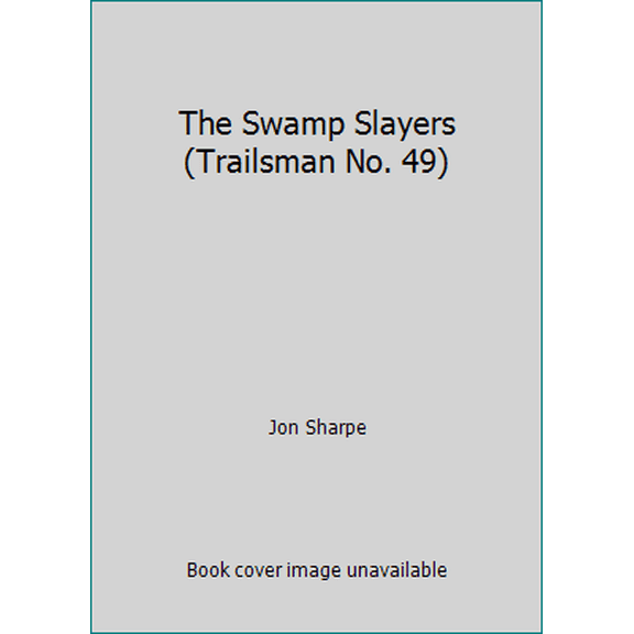 Pre-Owned The Swamp Slayers (Trailsman No. 49) (Paperback) 0451140516 9780451140517