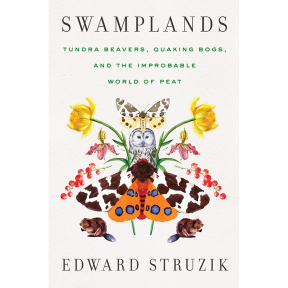 Swamplands: Tundra Beavers, Quaking Bogs, and the Improbable World of Peat, (Hardcover)