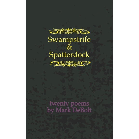 Swampstrife & Spatterdock: Twenty Poems (Paperback)