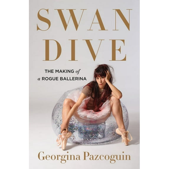 Swan Dive : The Making of a Rogue Ballerina (Hardcover)