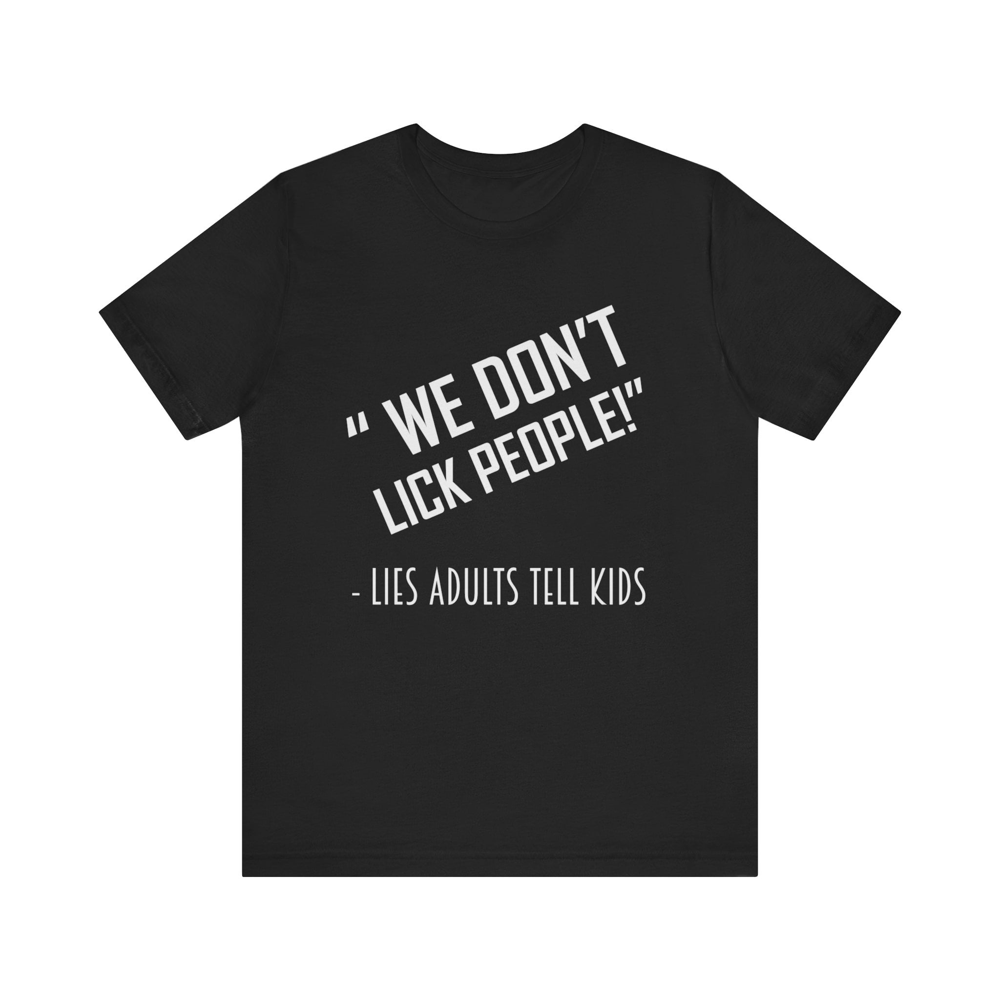 We Do Not Lick People Lies Adults Tell Kids Funny Tshirt We Do Not Lick People Lies Adults Tell Kids Funny Tshirt