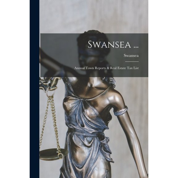 Swansea ...: Annual Town Reports & Real Estate Tax List, (Paperback)