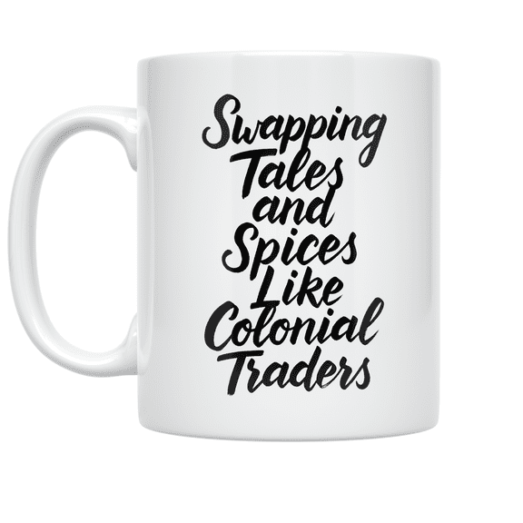 Swapping Tales and Spices Like Colonial Traders - History Enthusiast - 11 oz Ceramic Coffee Mug