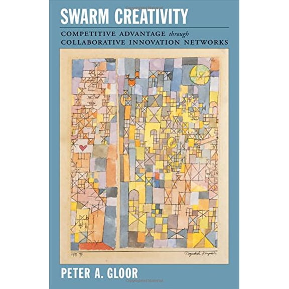 Pre-Owned Swarm Creativity: Competitive Advantage Through Collaborative Innovation Networks (Hardcover) 0195304128 9780195304121