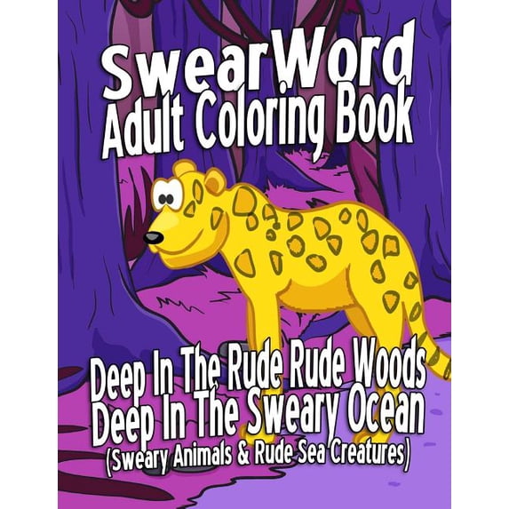 Snippy Rude Animals Swear Word Adult Coloring Book: Deep In The Rude Rude Woods & Deep In ...