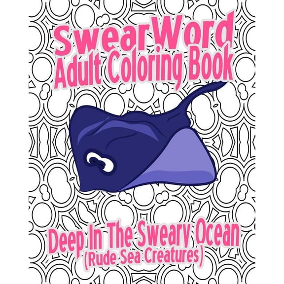 Swear Word Adult Coloring Book: Deep In The Sweary Ocean (Rude Sea Creatures) (Paperback)
