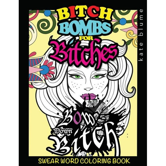 Swear Word Coloring: Bitch-Bombs For Bitches (Volume 2)