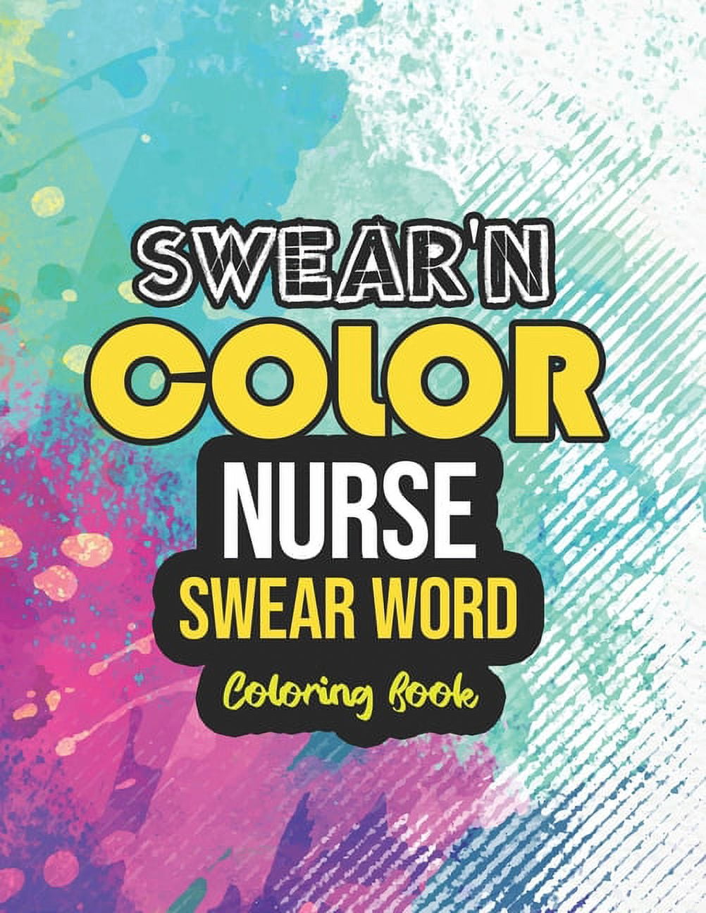 Swear'n Color - Nurse Swear word Coloring Book: Snarky & Unique Adult Coloring Book for Registered Nurses, Nurse Practitioners and Nursing Students for relaxing and stress relief (Paperback)