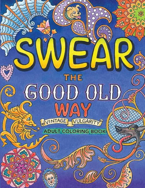 Swear the Good Old Way, Adult Coloring Book: A More Colorful Vocabulary for You, (Paperback)