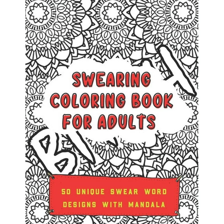Swearing Coloring Book for Adults: 50 Unique Swear Word Designs With  Mandala - Perfect Gift For Adults Who Love To Swear and Color (Paperback)