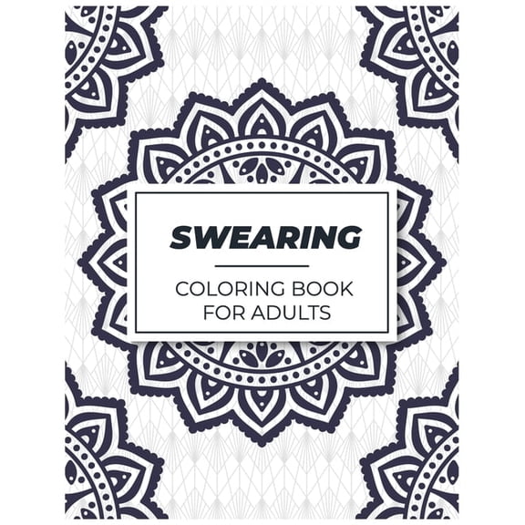 Swearing Coloring Book for Adults: Adult Curse Words and Insults - Stress Relief and Relaxation for Women and Men, (Paperback)