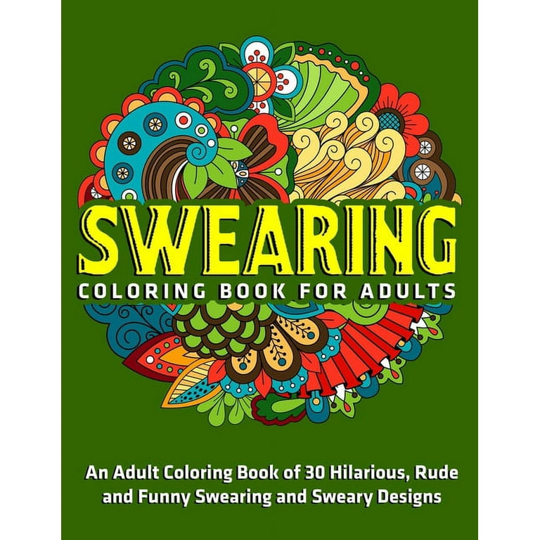 Swearing Coloring Book for Adults: An Adult Coloring Book of 30 Hilarious,  Rude and Funny Swearing and Sweary Designs (Paperback)