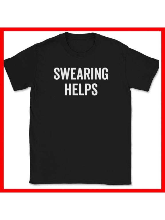 Swearing Helps Funny Cussing F Bomb Sarcastic Swear Unisex T Shirt up to 5XL