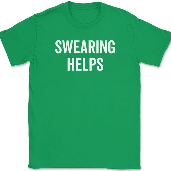 Swearing Helps T-Shirt Funny Cursing F Bomb Sarcastic Swear Humor Text Tee - Green, 4XL