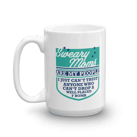Sweary Moms Are My People Funny Parenting Life Humor Quotes Ceramic Coffee & Tea Mug, Sayings Cup, Kitchen Stuff, Ornament, Décor, Items, Stocking Stuffer And Things For The Best Mom Ever (15oz)