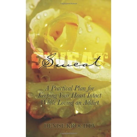 Pre-Owned Sweat: A Practical Plan for Keeping Your Heart Intact While Loving an Addict Paperback