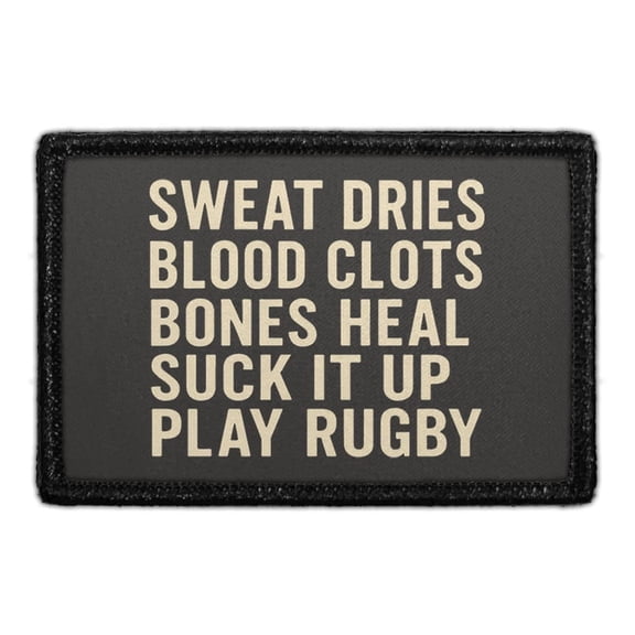 Sweat Dries. Blood Clots. Bones Heal. Suck It Up. Play Rugby. - Removable Patch