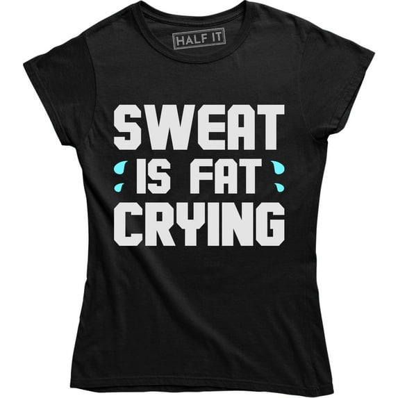 Sweat Is Fat Crying Funny Gym Workout Fitness Runner Gift T-Shirt