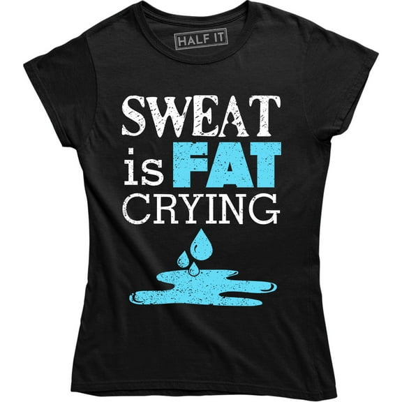 Sweat Is Fat Crying Funny Gym Workout Fitness Runner Gift Tee Shirt