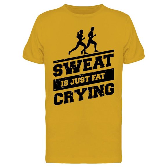 Sweat Is Just Fat Crying T-Shirt Men -Image by Shutterstock, Male Small
