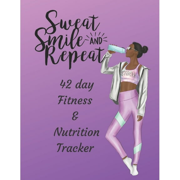 Sweat Smile and Repeat - 42 Day Fitness & Nutrition Tracker : Track your fitness and nutrition with mandala coloring pages, hydration tracker, record weight training and emotions (Paperback)