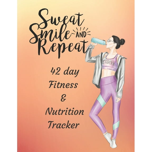 Sweat Smile & Repeat 42 Day Fitness and Nutrition Tracker : Track your fitness and nutrition with mandala coloring pages, hydration tracker, record weight training and emotions (Paperback)