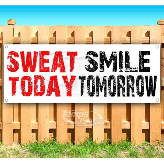 Sweat Today Smile Tomorrow 13 oz Vinyl Banner With Metal Grommets