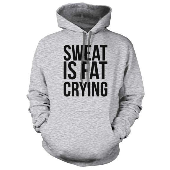 Sweat is Fat Crying Hoodie
