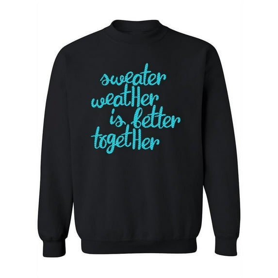 Sweater Weather Better Together Sweatshirt Women -Image by Shutterstock, Female 5X-Large