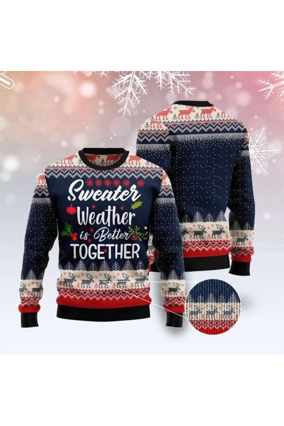 Sweater Weather Is Better Together 3D Christmas Sweater, Christmas Sweater, 3D Sweater, Funny Xmas Sweaters