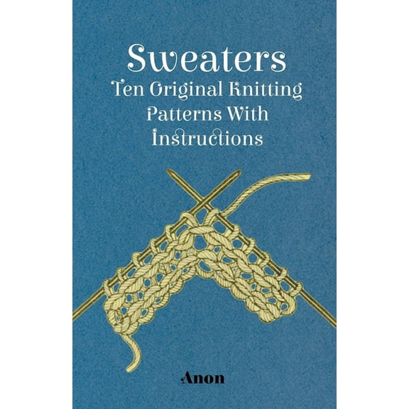 Sweaters - Ten Original Knitting Patterns With Instructions, (Paperback)