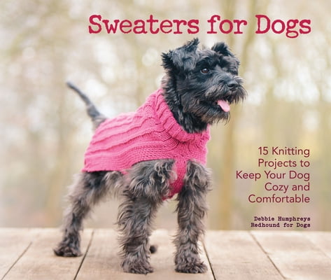 Pre-Owned Sweaters for Dogs: 15 Knitting Projects to Keep Your Dog Cozy and Comfortable (Hardcover) 1621871525 9781621871521