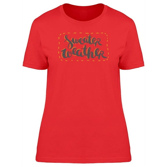 Sweather Weather Winter Quote T-Shirt Women -Image by Shutterstock, Female Small